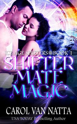 Shifter Mate Magic: Ice Age Shifters Book 1 - Carol Van Natta