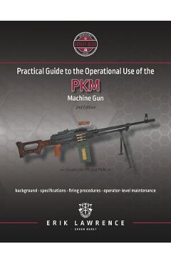 Poza produsului Practical Guide to the Operational Use of the PKM Machine Gun - Erik Lawrence