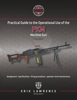 Practical Guide to the Operational Use of the PKM Machine Gun - Erik Lawrence