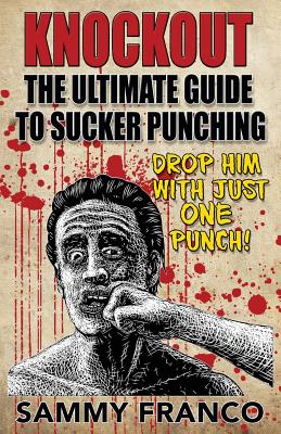 Knockout: The Ultimate Guide to Sucker Punching - Sammy Franco