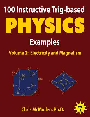 100 Instructive Trig-based Physics Examples: Electricity and Magnetism - Chris Mcmullen