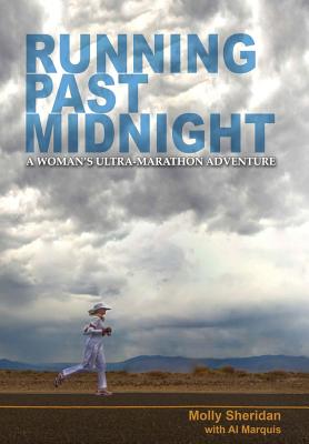 Running Past Midnight: A Woman's Ultra-Marathon Adventure - Molly Sheridan