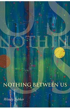 Coperta cărții 'Nothing Between Us - Wendy Barker'