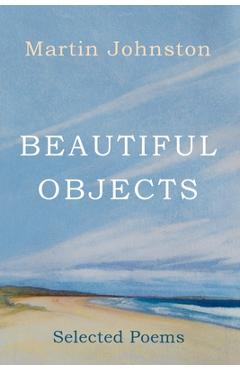 Coperta cărții 'Beautiful Objects: Selected Poems - Martin Johnston'