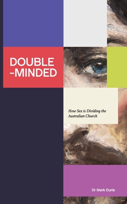 Double-Minded: How Sex is Dividing the Australian Church - Mark Durie