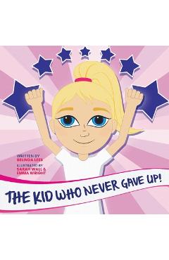 Poza produsului The Kid Who Never Gave Up! - Belinda Lees