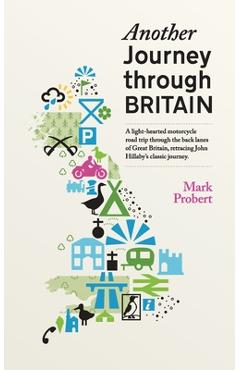 Poza produsului Another Journey through Britain: A light-hearted motorcycle road trip through the back lanes of Great Britain, retracing John Hillaby's classic journe - Mark Probert
