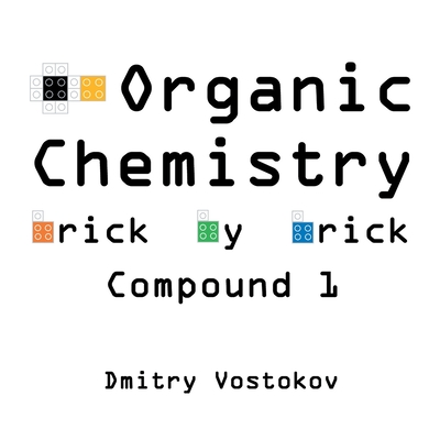 Organic Chemistry Brick by Brick, Compound 1: Using LEGO(R) to Teach Structure and Reactivity - Dmitry Vostokov