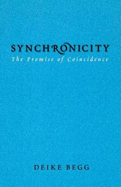 Coperta cărții 'Synchronicity: The Promise of Coincidence - Deike Begg'