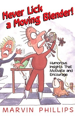 Never Lick a Moving Blender - Marvin Phillips