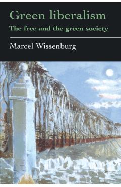 Poza produsului Green Liberalism: The Free And The Green Society - Marcel Wissenburg