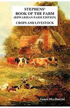 Coperta cărții 'Stephens' Book of the Farm Edwardian Farm Edition: Crops and Livestock - Macdonald James'
