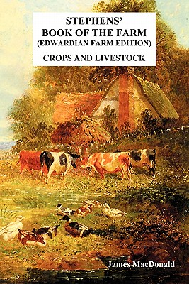 Coperta cărții 'Stephens' Book of the Farm Edwardian Farm Edition: Crops and Livestock - Macdonald James'