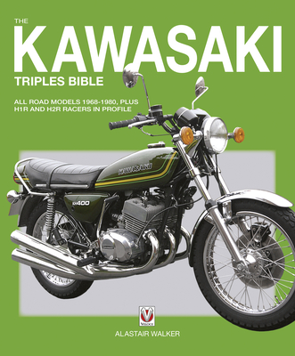 The Kawasaki Triples Bible: All Road Models 1968-1980, Plus H1r and H2r Racers in Profile - Alastair Walker