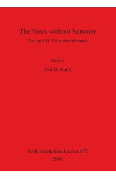 Poza produsului The Years without Summer: Tracing A.D. 536 and its aftermath - Joel D. Gunn