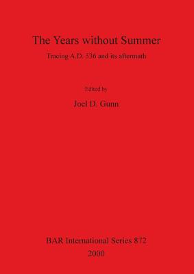 The Years without Summer: Tracing A.D. 536 and its aftermath - Joel D. Gunn