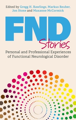 Fnd Stories: Personal and Professional Experiences of Functional Neurological Disorder - Markus Reuber