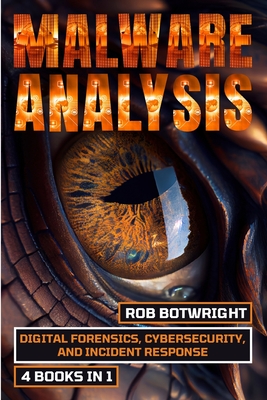 Coperta cărții 'Malware Analysis: Digital Forensics, Cybersecurity, And Incident Response - Rob Botwright'