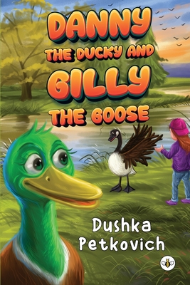 Danny the Ducky and Gilly the Goose - Dushka Petkovich