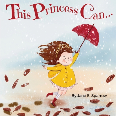 This Princess Can: An Inspirational Bedtime Story Book for Girls - Jane E. Sparrow