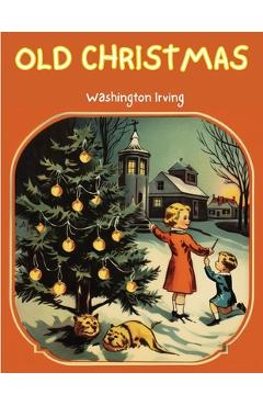 Poza produsului Old Christmas: The Story that will take you back to the Christmas of Yesteryears! - Washington Irving