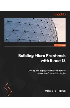Coperta cărții 'Building Micro Frontends with React 18: Develop and deploy scalable applications using micro frontend strategies -'