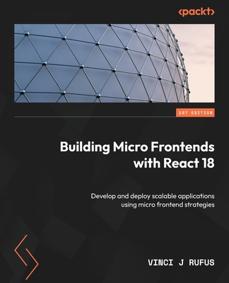 Coperta cărții 'Building Micro Frontends with React 18: Develop and deploy scalable applications using micro frontend strategies -'