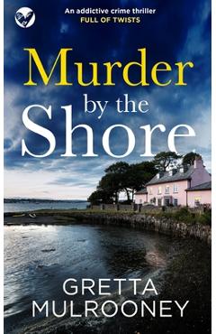 Poza produsului MURDER BY THE SHORE an addictive crime thriller full of twists - Gretta Mulrooney