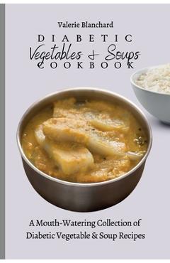 Coperta cărții 'Diabetic Vegetables & Soups Cookbook: A Mouth-Watering Collection of Diabetic Vegetable & Soup Recipes - Valerie'