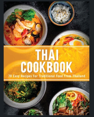 Thai Cookbook: 60+ Easy Recipes for Traditional Food From Thailand - Jamie Little