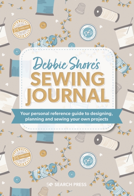 Debbie Shore's Sewing Journal: Your Personal Reference Guide to Designing, Planning and Sewing Your Own Project S - Debbie Shore