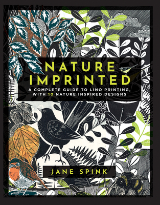 Nature Imprinted: A Complete Guide to Lino Printing, with 10 Nature Inspired Designs - Jane Spink