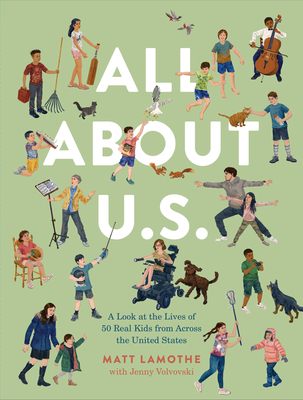 All about U.S.: A Look at the Lives of 50 Real Kids from Across the United States - Matt Lamothe