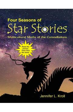 Coperta cărții 'Four Seasons of Star Stories: Multicultural Myths of the Constellations - Jennifer L. Kroll'