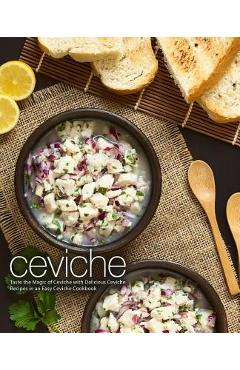 Coperta cărții 'Ceviche: Taste the Magic of Ceviche with Delicious Ceviche Recipes in an Easy Ceviche Cookbook (2nd Edition) - Booksumo'