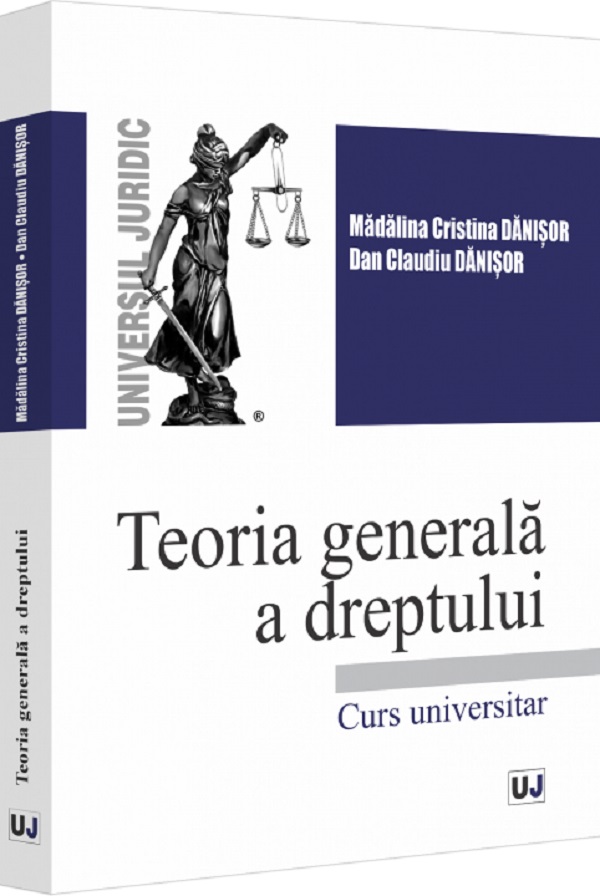 Teoria generala a dreptului. Curs universitar - Madalina-Cristina Danisor, Dan Claudiu Danisor