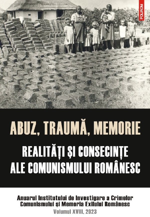 Abuz, trauma, memorie. Realitati si consecinte ale comunismului romanesc