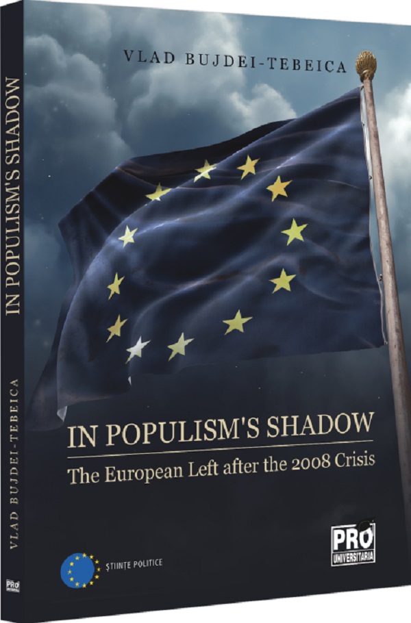 In populism's shadow. The European Left after the 2008 Crisis - Vlad Bujdei-Tebeica