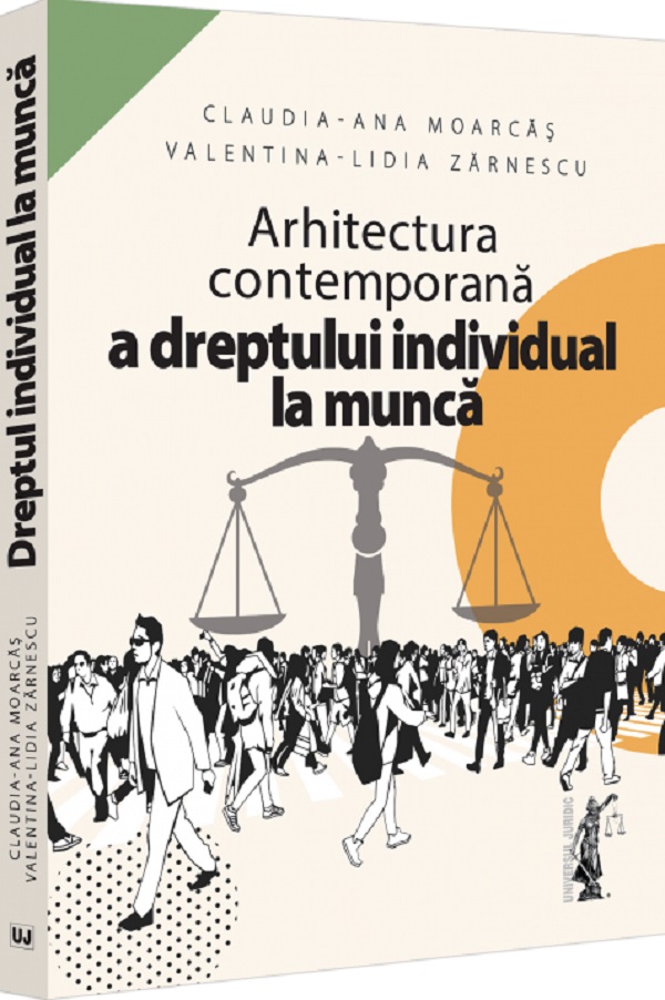 Arhitectura contemporana a dreptului individual la munca - Claudia-Ana Moarcas, Valentina-Lidia Zarnescu
