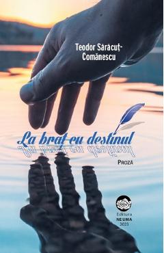 Poza produsului La brat cu destinul - Teodor Saracut-Comanescu