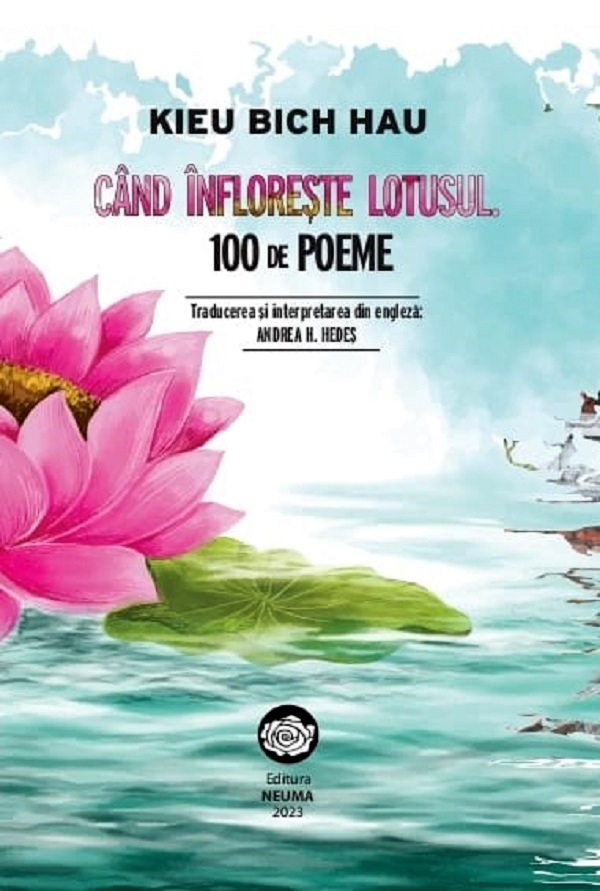 Cand infloreste lotusul. 100 de poeme - Kieu Bich Hau