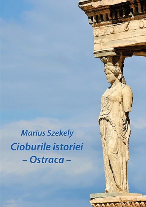 Cioburile istoriei. Ostraca - Marius Szekely