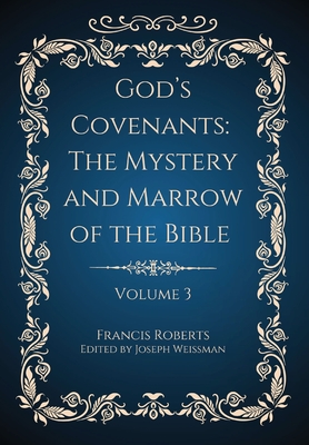 Coperta cărții 'God's Covenants: The Mystery and Marrow of the Bible Volume 3 - Francis Roberts'