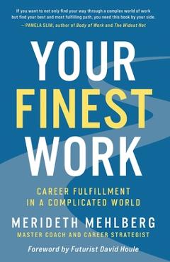 Coperta cărții 'Your Finest Work: Career Fulfillment in a Complicated World - Merideth Mehlberg'