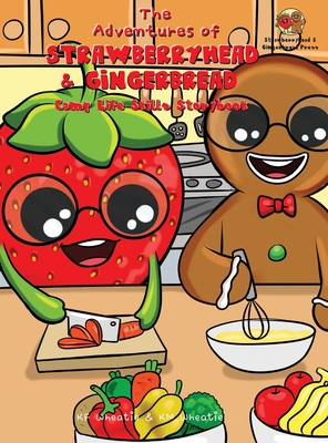 The Adventures of Strawberryhead & Gingerbread-Camp Life Skills Storybook: A siblings' summer camp tale where important life habits (i.e., cooking, fi - Kf Wheatie