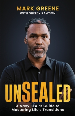 Coperta cărții 'Unsealed: A Navy SEAL's Guide to Mastering Life's Transitions - Mark Greene'
