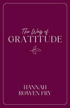 Coperta cărții 'The Way of Gratitude: 21 Devotions on Goodness, Gratitude, and Wonder - Hannah Rowen Fry'