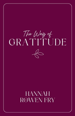 Coperta cărții 'The Way of Gratitude: 21 Devotions on Goodness, Gratitude, and Wonder - Hannah Rowen Fry'