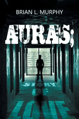 Auras: A Story of Love - Brian L. Murphy