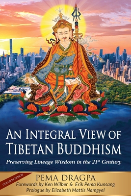 An Integral View of Tibetan Buddhism: Preserving Lineage Wisdom in the 21st Century - Pema Dragpa
